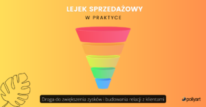 Lejek sprzedażowyw praktyce – droga do zwiększenia zysków i budowania relacji z klientami